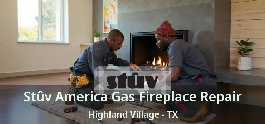 Stûv America Gas Fireplace Repair Highland Village - TX