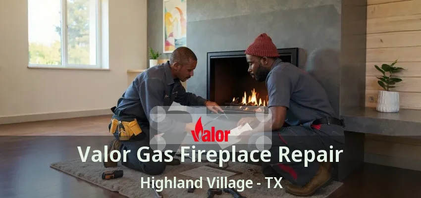 Valor Gas Fireplace Repair Highland Village - TX