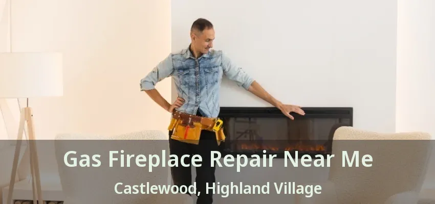 Gas Fireplace Repair Near Me Castlewood, Highland Village - TX