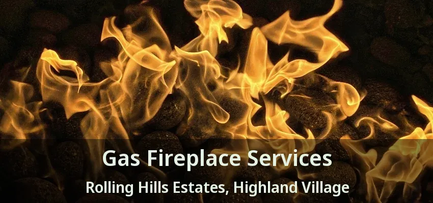 Gas Fireplace Services Rolling Hills Estates, Highland Village - TX