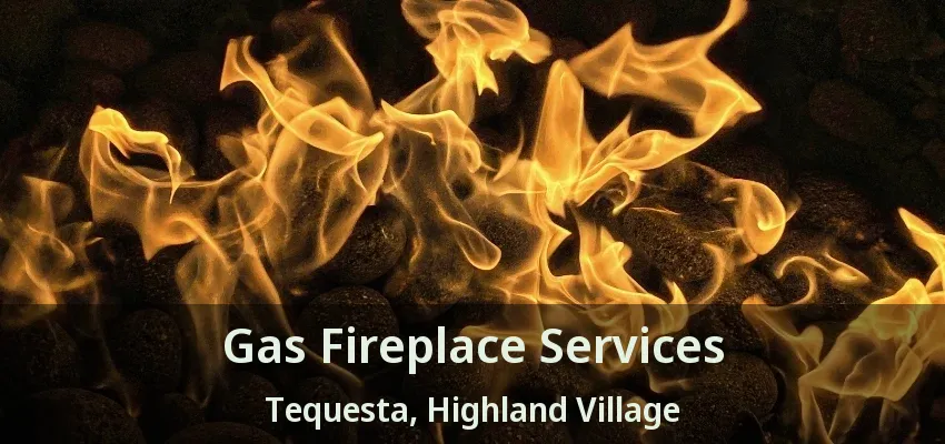 Gas Fireplace Services Tequesta, Highland Village - TX