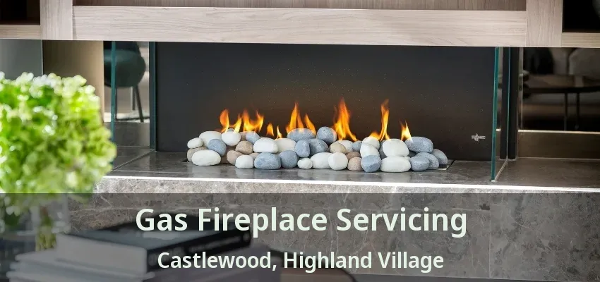 Gas Fireplace Servicing Castlewood, Highland Village - TX