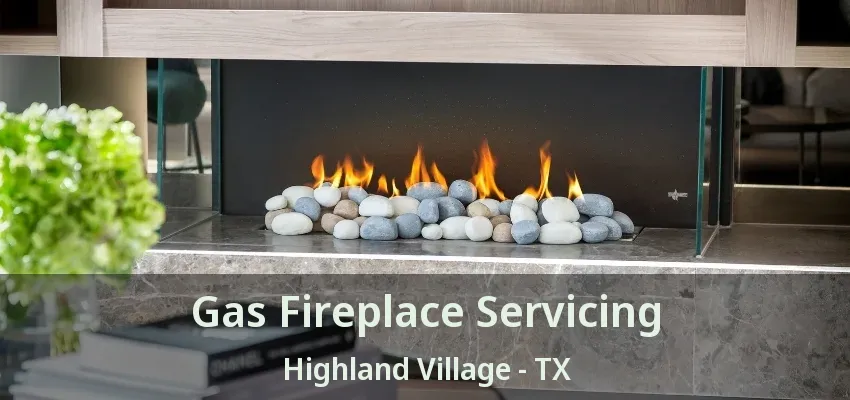 Gas Fireplace Servicing Highland Village - TX