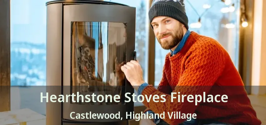 Hearthstone Stoves Fireplace Castlewood, Highland Village - TX