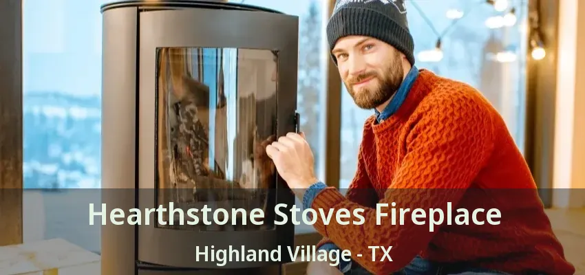 Hearthstone Stoves Fireplace Highland Village - TX