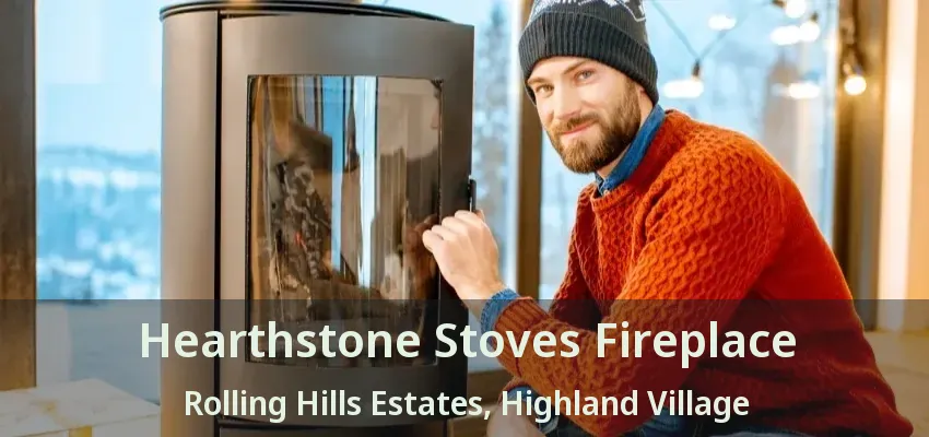 Hearthstone Stoves Fireplace Rolling Hills Estates, Highland Village - TX