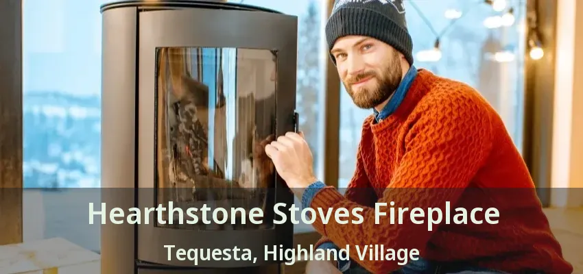 Hearthstone Stoves Fireplace Tequesta, Highland Village - TX