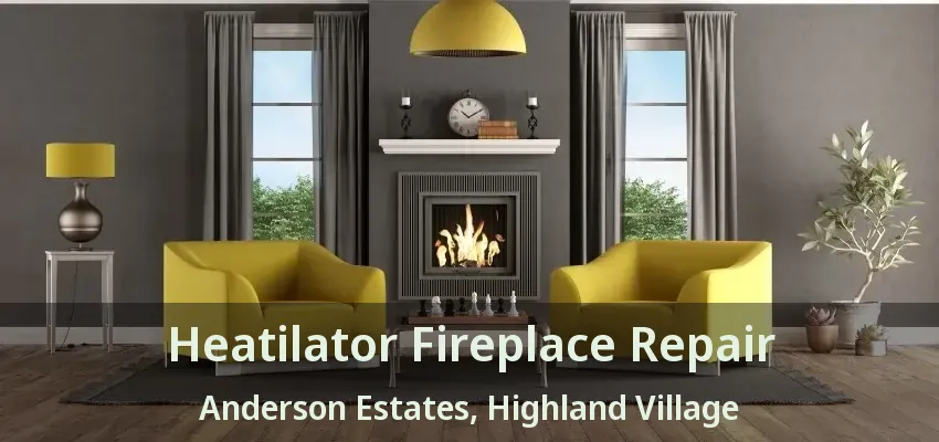 Heatilator Fireplace Repair Anderson Estates, Highland Village - TX