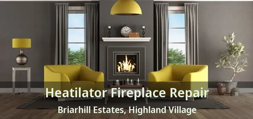 Heatilator Fireplace Repair Briarhill Estates, Highland Village - TX