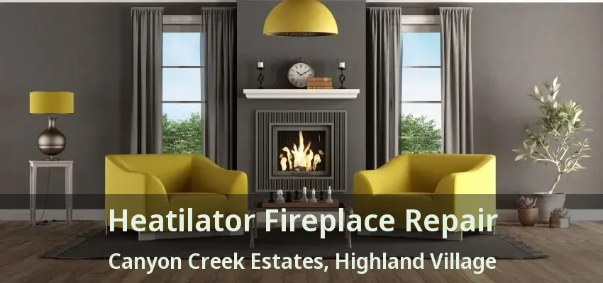 Heatilator Fireplace Repair Canyon Creek Estates, Highland Village - TX