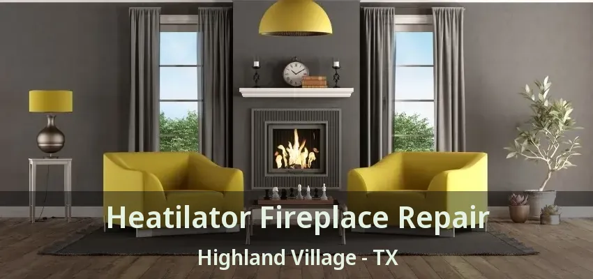 Heatilator Fireplace Repair Highland Village - TX