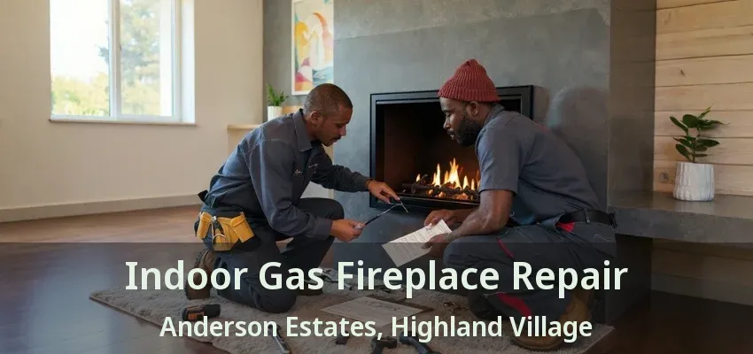 Indoor Gas Fireplace Repair Anderson Estates, Highland Village - TX