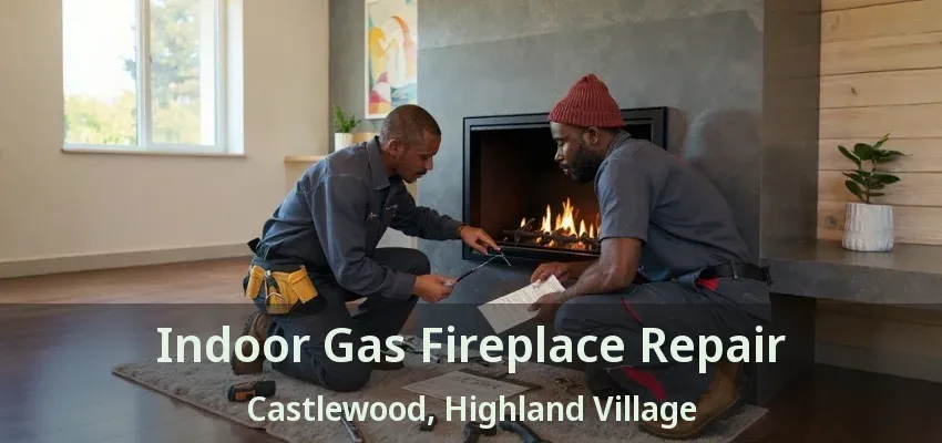 Indoor Gas Fireplace Repair Castlewood, Highland Village - TX