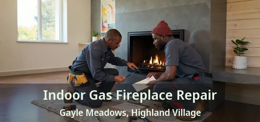 Indoor Gas Fireplace Repair Gayle Meadows, Highland Village - TX