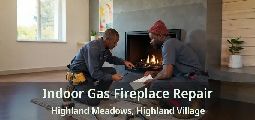 Indoor Gas Fireplace Repair Highland Meadows, Highland Village - TX