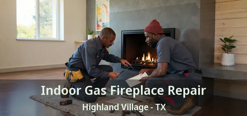 Indoor Gas Fireplace Repair Highland Village - TX