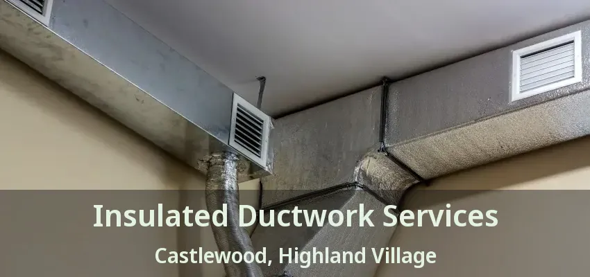 Insulated Ductwork Services Castlewood, Highland Village - TX