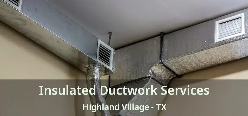 Insulated Ductwork Services Highland Village - TX