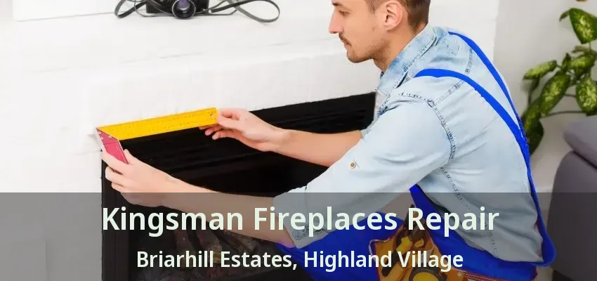 Kingsman Fireplaces Repair Briarhill Estates, Highland Village - TX