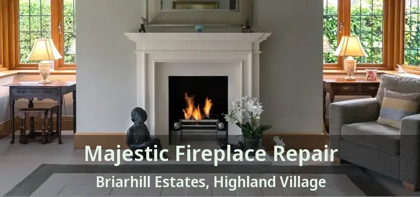Majestic Fireplace Repair Briarhill Estates, Highland Village - TX