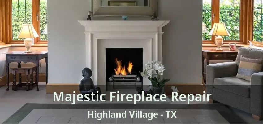 Majestic Fireplace Repair Highland Village - TX