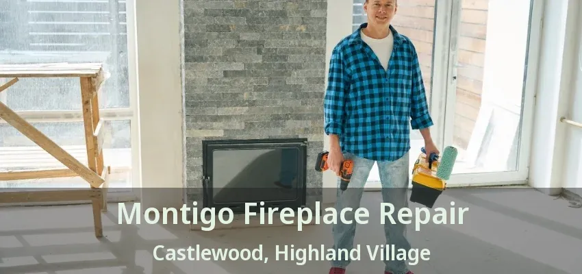 Montigo Fireplace Repair Castlewood, Highland Village - TX