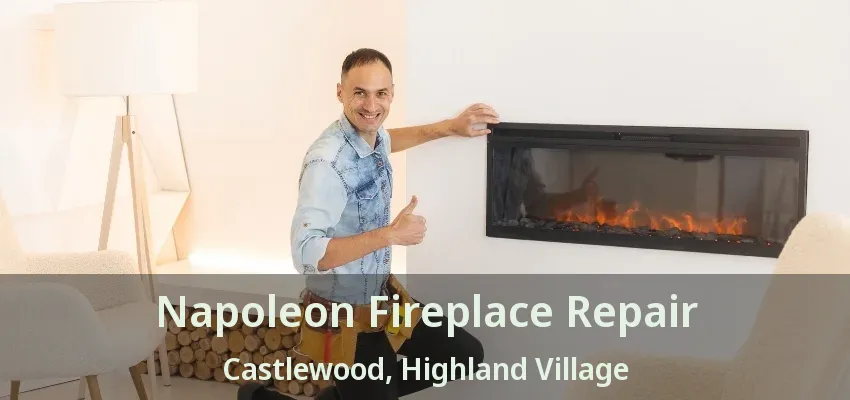 Napoleon Fireplace Repair Castlewood, Highland Village - TX