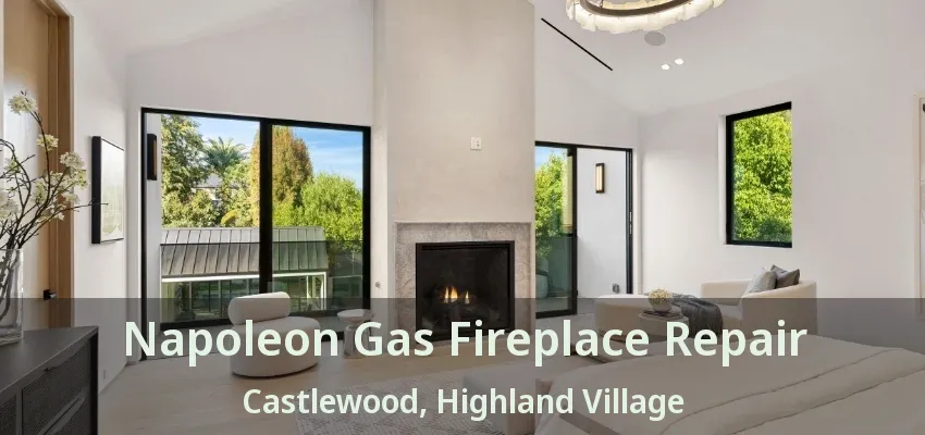 Napoleon Gas Fireplace Repair Castlewood, Highland Village - TX