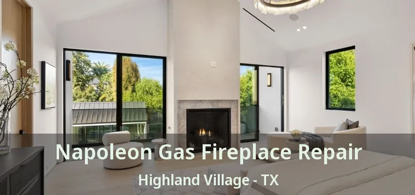 Napoleon Gas Fireplace Repair Highland Village - TX
