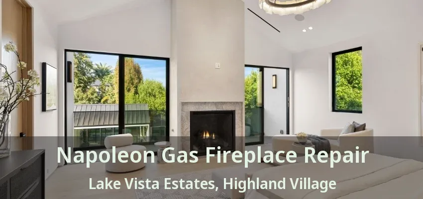 Napoleon Gas Fireplace Repair Lake Vista Estates, Highland Village - TX