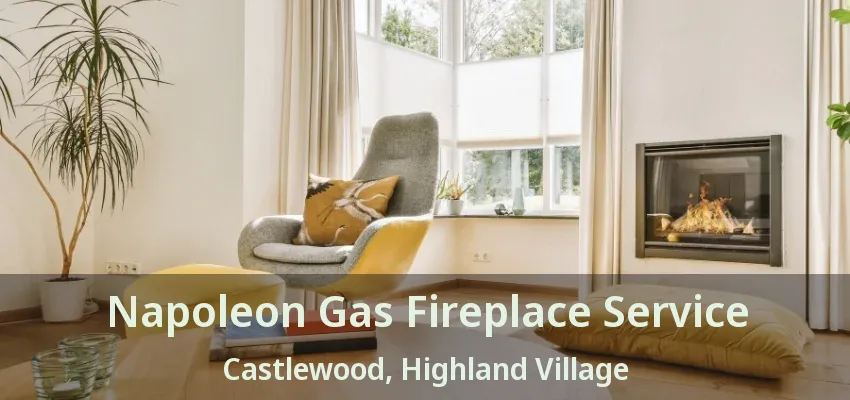 Napoleon Gas Fireplace Service Castlewood, Highland Village - TX