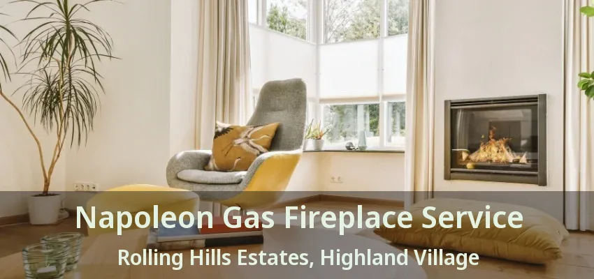 Napoleon Gas Fireplace Service Rolling Hills Estates, Highland Village - TX