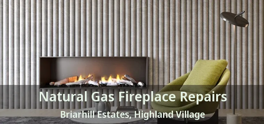 Natural Gas Fireplace Repairs Briarhill Estates, Highland Village - TX