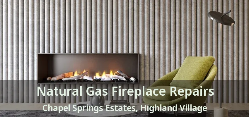 Natural Gas Fireplace Repairs Chapel Springs Estates, Highland Village - TX
