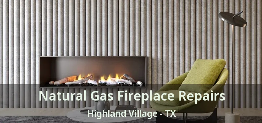 Natural Gas Fireplace Repairs Highland Village - TX