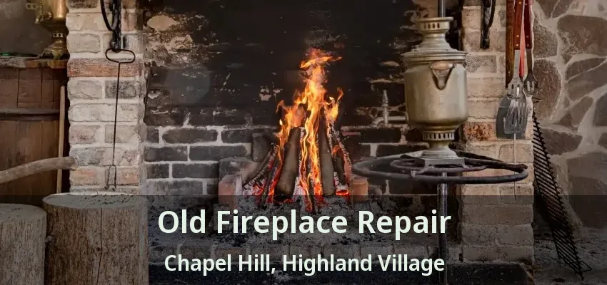 Old Fireplace Repair Chapel Hill, Highland Village - TX