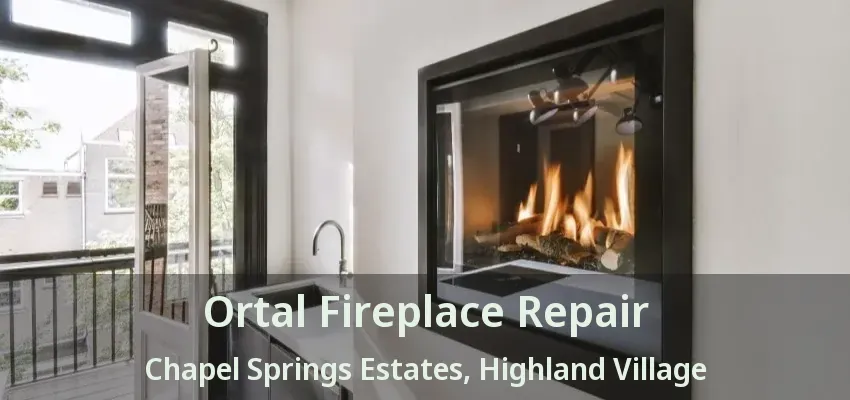 Ortal Fireplace Repair Chapel Springs Estates, Highland Village - TX