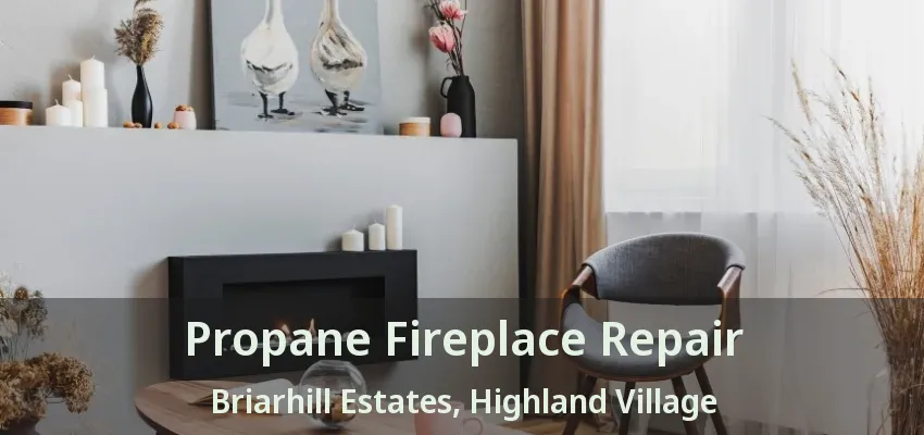Propane Fireplace Repair Briarhill Estates, Highland Village - TX