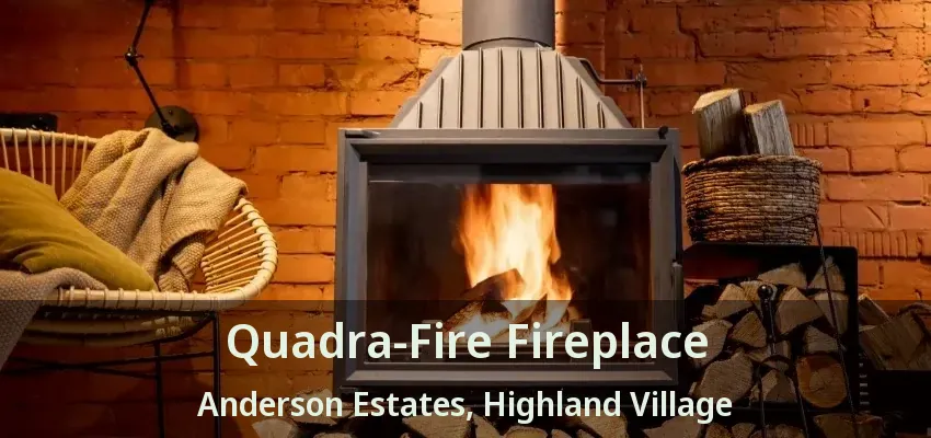 Quadra-Fire Fireplace Anderson Estates, Highland Village - TX
