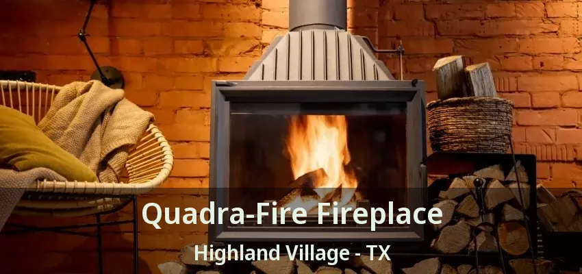 Quadra-Fire Fireplace Highland Village - TX