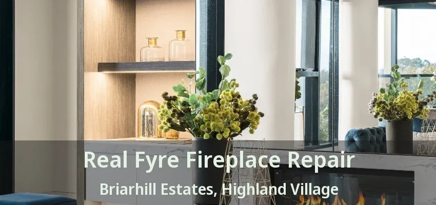 Real Fyre Fireplace Repair Briarhill Estates, Highland Village - TX