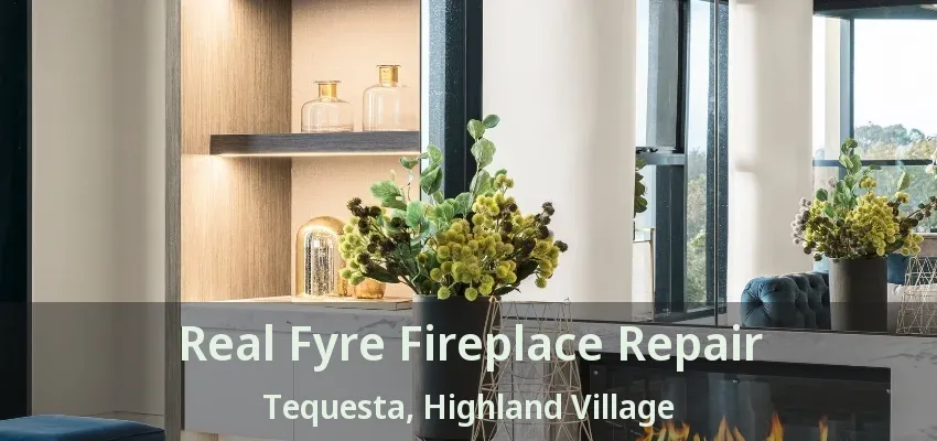 Real Fyre Fireplace Repair Tequesta, Highland Village - TX