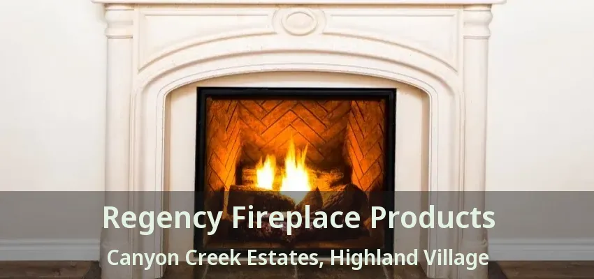 Regency Fireplace Products Canyon Creek Estates, Highland Village - TX