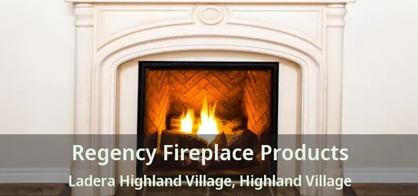 Regency Fireplace Products Ladera Highland Village, Highland Village - TX
