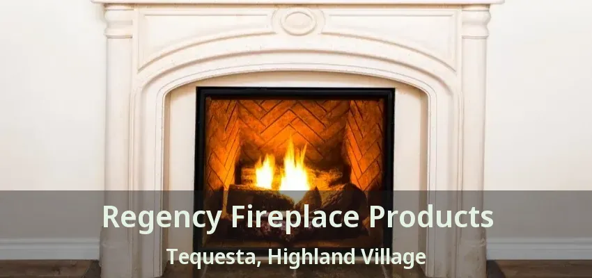 Regency Fireplace Products Tequesta, Highland Village - TX