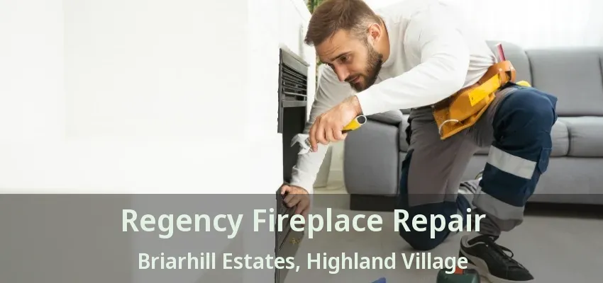 Regency Fireplace Repair Briarhill Estates, Highland Village - TX