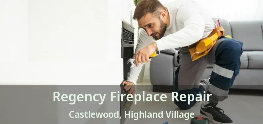 Regency Fireplace Repair Castlewood, Highland Village - TX