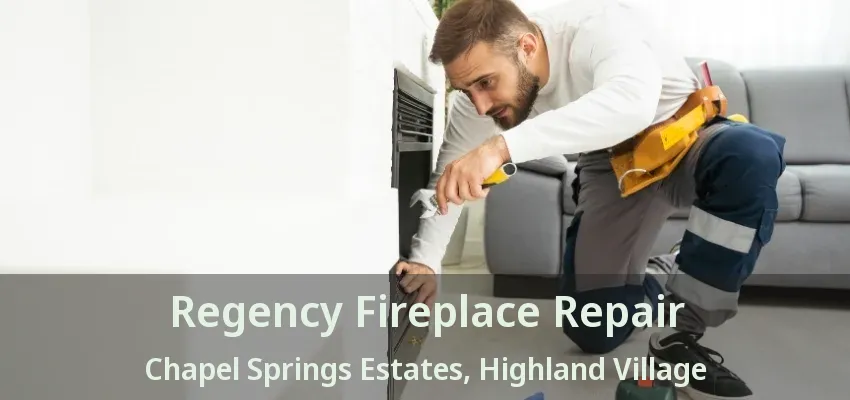 Regency Fireplace Repair Chapel Springs Estates, Highland Village - TX