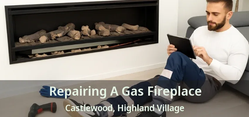 Repairing A Gas Fireplace Castlewood, Highland Village - TX