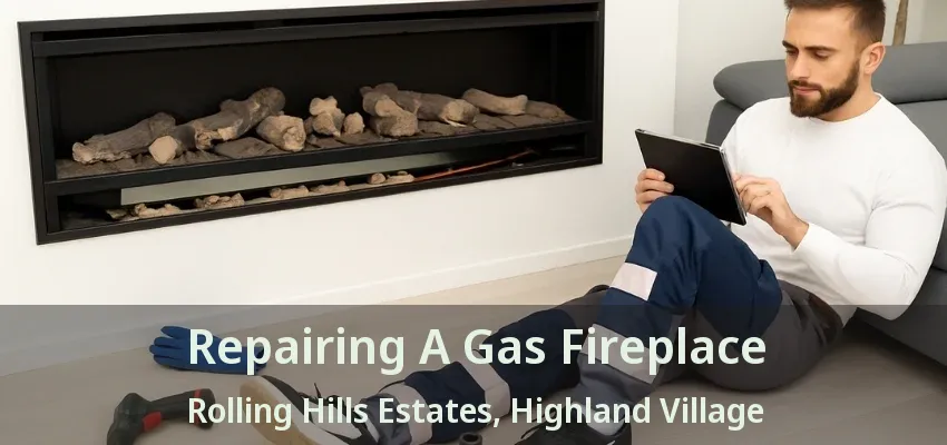 Repairing A Gas Fireplace Rolling Hills Estates, Highland Village - TX
